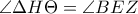 \displaystyle{\angle{\Delta H\Theta}=\angle{BEZ}}