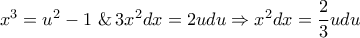 {x^3} = {u^2} - 1\,\,\& \,3{x^2}dx = 2udu \Rightarrow {x^2}dx = \dfrac{2}{3}udu
