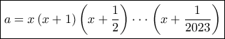 \boxed{a = x\left( {x + 1} \right)\left( {x + \dfrac{1}{2}} \right) \cdot  \cdot  \cdot \left( {x + \dfrac{1}{{2023}}} \right)}