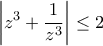 \displaystyle{\left| {{z^3} + \frac{1}{{{z^3}}}} \right| \le 2}
