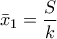 \displaystyle{\bar x_1=\frac{S}{k}}