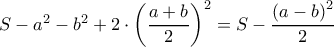 S-a^2-b^2+2\cdot \left ( \dfrac{a+b}{2} \right )^2=S-\dfrac{\left ( a-b \right )^2}{2}
