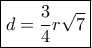 \boxed { d=\dfrac {3}{4} r\sqrt 7} } 