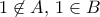 1\not \in A, \, 1\in B