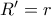 R'=r