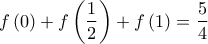 \displaystyle{f\left( 0 \right) + f\left( {\frac{1}{2}} \right) + f\left( 1 \right) = \frac{5}{4}}