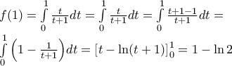 f(1)=\int\limits_{0}^{1}{\frac{t}{t+1}}dt=\int\limits_{0}^{1}{\frac{t}{t+1}}dt=\int\limits_{0}^{1}{\frac{t+1-1}{t+1}}dt= 
 
\int\limits_{0}^{1}{\left( 1-\frac{1}{t+1} \right)}dt=\left[ t-\ln (t+1) \right]_{0}^{1}=1-\ln 2