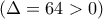\left (\Delta =64>0 \right )
