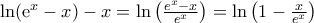 \text{ln}({{\text{e}}^{x}}-x)-x=\ln \left( \frac{{{e}^{x}}-x}{{{e}^{x}}} \right)=\ln \left( 1-\frac{x}{{{e}^{x}}} \right)