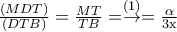 \frac{\left ( MDT \right )}{\left ( DTB \right )}=\frac{MT}{TB}=\overset{\left ( 1 \right )}{\rightarrow}=\frac{\alpha }{3\textrm{x}}