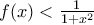 f(x)<\frac{1}{1+x^2}