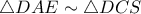 \displaystyle \triangle DAE  \sim \triangle DCS