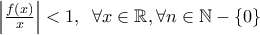 \left| \frac{f(x)}{x} \right|<1,\,\,\,\forall x\in \mathbb{R},\forall n\in \mathbb{N}-\left\{ 0 \right\}