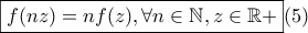 \boxed{f(nz)=nf(z),\forall n \in \mathbb{N},z \in \mathbb{R+}}(5)