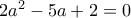 2a^2-5a+2=0