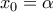 \displaystyle{{x_0} = \alpha }