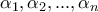 \alpha _1 ,\alpha _2 ,...,\alpha _n
