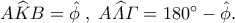 A\widehat{K}B=\hat{\phi} \; , \; A\widehat{\varLambda}\varGamma=180^{\circ}-\hat{\phi}.