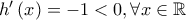 h{'}\left ( x \right )=-1< 0,\forall x\in \mathbb{R}