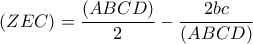  \displaystyle \left( {ZEC} \right) = \frac{{\left( {ABCD} \right)}}{2} - \frac{{2bc}}{{\left( {ABCD} \right)}}