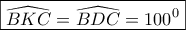 \boxed{\widehat {BKC} = \widehat {BDC} = {{100}^0}}