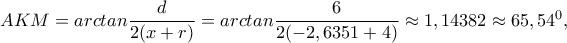 AKM=arctan\dfrac{d}{2(x+r)}=arctan\dfrac{6}{2(-2,6351+4)}\approx 1,14382\approx 65,54^0,