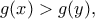 \displaystyle{g(x)>g(y),}