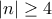 \displaystyle{|n|\geq4}