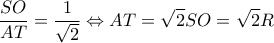  \displaystyle \frac{{SO}}{{AT}} = \frac{1}{{\sqrt 2 }} \Leftrightarrow AT = \sqrt 2 SO = \sqrt 2 R
