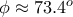 \phi \approx {73.4}^o