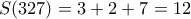 S (327)=3+2+7=12