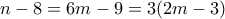 n-8 = 6m-9  = 3(2m-3) 