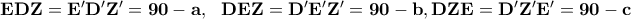 \bf {EDZ=E'D'Z'=90-a, \ \ DEZ=D'E'Z'=90-b, DZE=D'Z'E'=90-c} 
