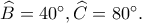 \widehat B=40^\circ, \widehat C=80^\circ.