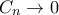 \displaystyle{C_{n}\to0}
