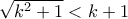\sqrt{k^2+1}<k+1
