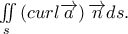 \iint\limits_s {\left( {curl\overrightarrow a } \right)\overrightarrow n ds}.