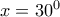 x={{30}^{0}}