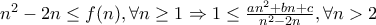n^2-2n \le f(n), \forall n \ge 1 \Rightarrow 1 \le \frac {an^2+bn+c}{n^2-2n}, \forall n>2