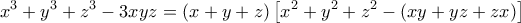 \displaystyle {x^3} + {y^3} + {z^3} - 3xyz = (x + y + z)\left[ {{x^2} + {y^2} + {z^2} - (xy + yz + zx)} \right]