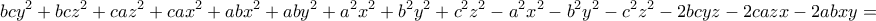 \displaystyle{bcy^{2}+bcz^{2}+caz^{2}+cax^{2}+abx^{2}+aby^{2}+a^{2}x^{2}+b^{2}y^{2}+c^{2}z^{2}-a^{2}x^{2}-b^{2}y^{2}-c^{2}z^{2}-2bcyz-2cazx-2abxy=}