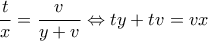  \displaystyle \frac{t}{x} = \frac{v}{{y + v}} \Leftrightarrow ty + tv = vx