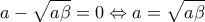 \displaystyle{a-\sqrt{a\beta}=0\Leftrightarrow a=\sqrt{a\beta}}