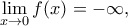 \displaystyle{\mathop {\lim }\limits_{x \to 0} f(x) =  - \infty ,}