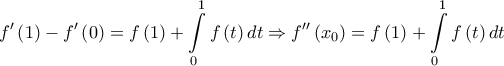 \displaystyle{f'\left( 1 \right) - f'\left( 0 \right) = f\left( 1 \right) + \int\limits_0^1 {f\left( t \right)dt}  \Rightarrow f''\left( {{x_0}} \right) = f\left( 1 \right) + \int\limits_0^1 {f\left( t \right)dt} }