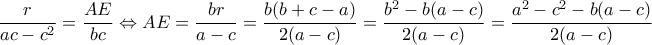 \displaystyle \frac{r}{{ac - {c^2}}} = \frac{{AE}}{{bc}} \Leftrightarrow AE = \frac{{br}}{{a - c}} = \frac{{b(b + c - a)}}{{2(a - c)}} = \frac{{{b^2} - b(a - c)}}{{2(a - c)}} = \frac{{{a^2} - {c^2} - b(a - c)}}{{2(a - c)}}