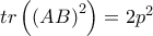 tr\left( \left( AB\right) ^{2}\right) =2p^{2}
