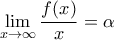 \displaystyle \lim_{x\to\infty}\frac{f(x)}{x}=\alpha