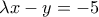 \lambda x - y = -5