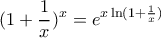 \displaystyle (1+\frac{1}{x})^{x}=e^{x\ln (1+\frac{1}{x})}